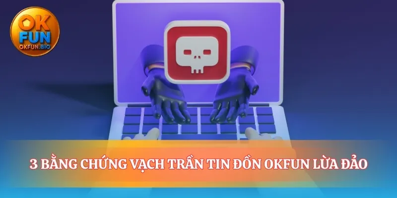 Những sự thật đập tan tin đồn nhà cái OKFUN lừa đảo