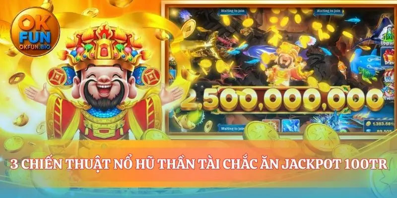 Ba phương pháp săn jackpot nổ hũ thần tài hiệu quả