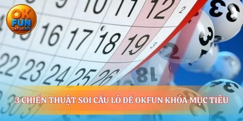 Các chiến lược soi cầu lô đề OKFUN cho người chuyên nghiệp