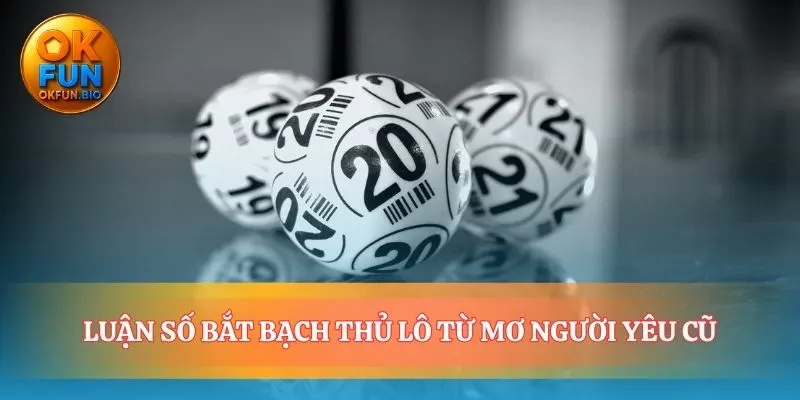 Chiến lược luận số từ giấc nằm mơ thấy người yêu cũ