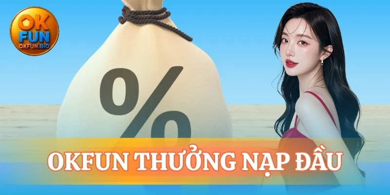 OKFUN thưởng nạp đầu