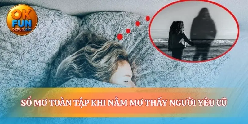 Khi giấc nằm mơ thấy người yêu cũ mách bảo số