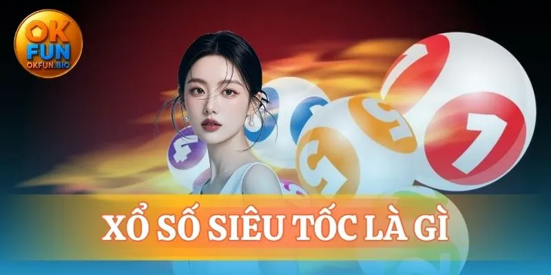 xổ số siêu tốc là gì